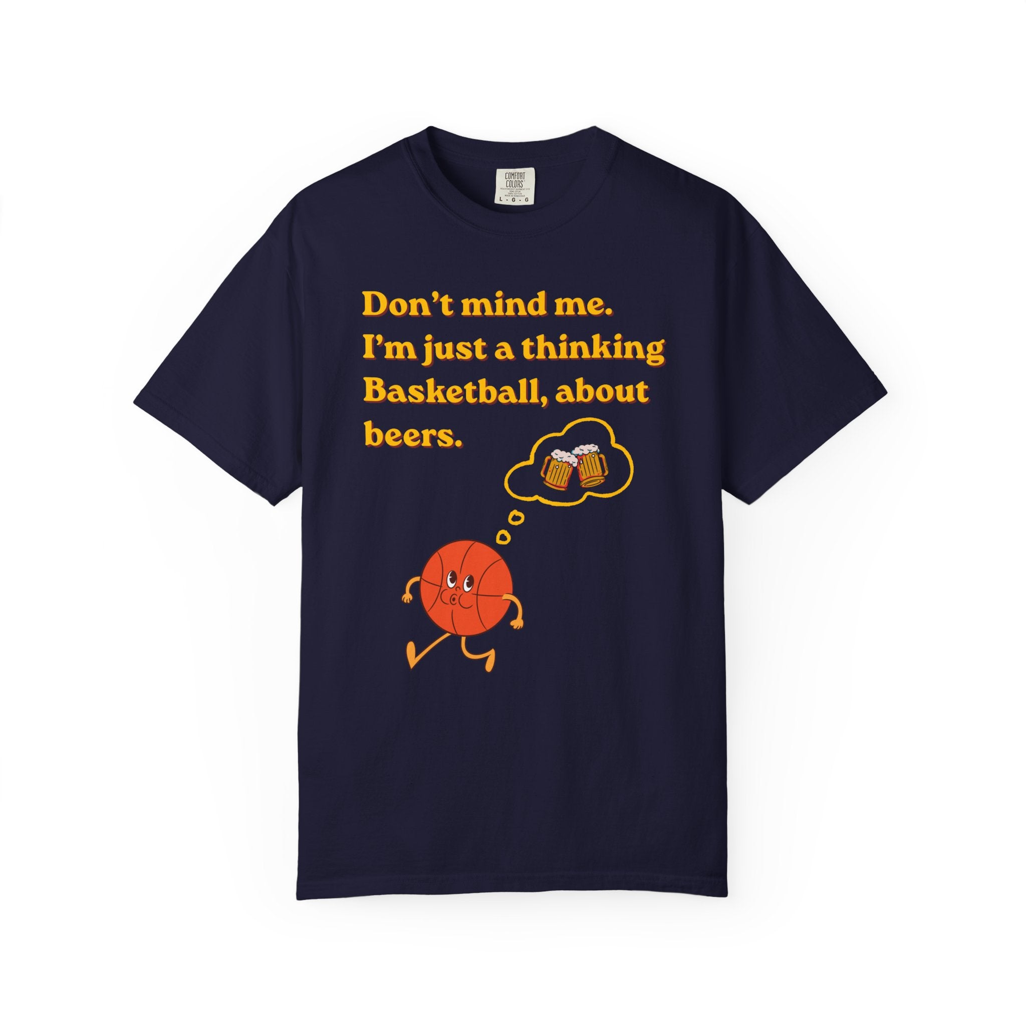Basketball & Beers T‑Shirt — “Don't mind me. I'm just a thinking Basketball, about beers.”