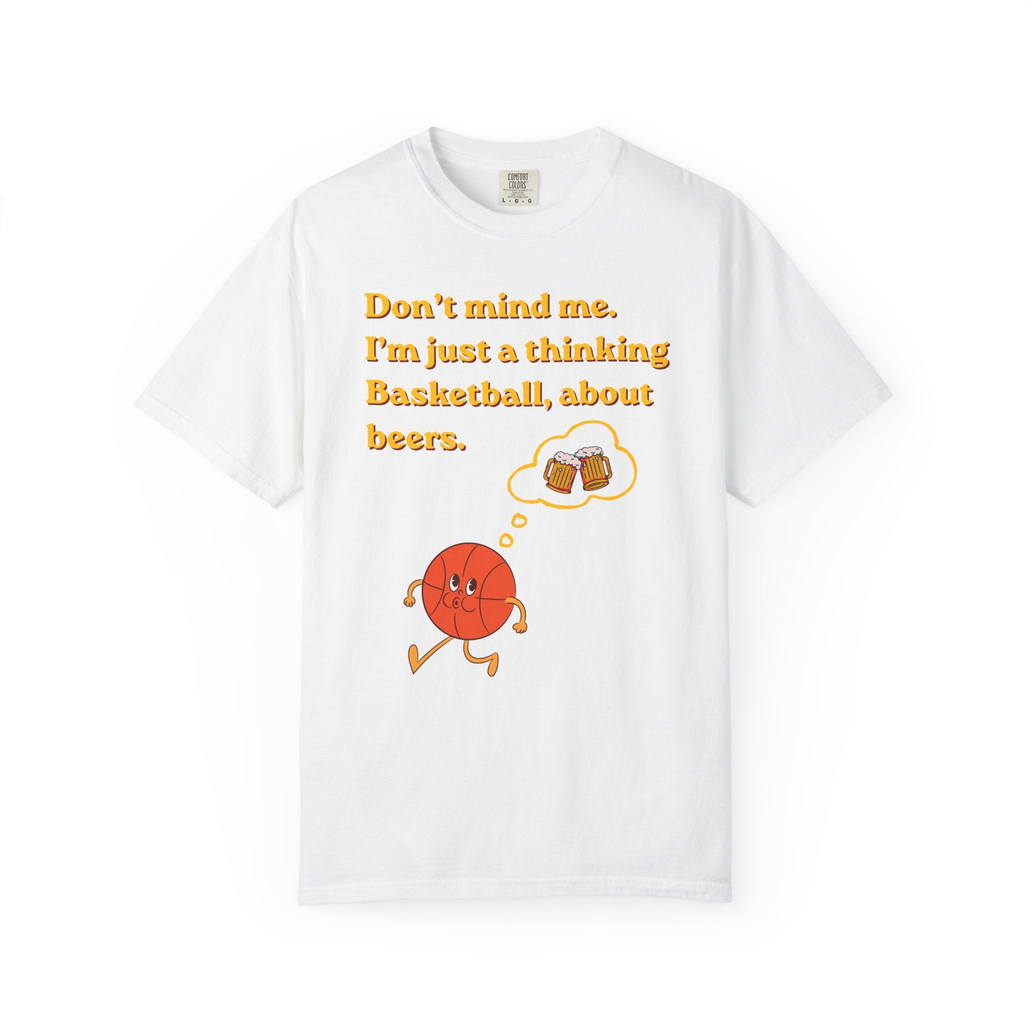 Basketball & Beers T‑Shirt — “Don't mind me. I'm just a thinking Basketball, about beers.”