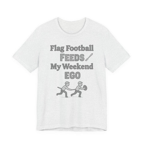 Flag Football Tee — "Flag Football Feeds My Weekend Ego" Casual Sports Shirt