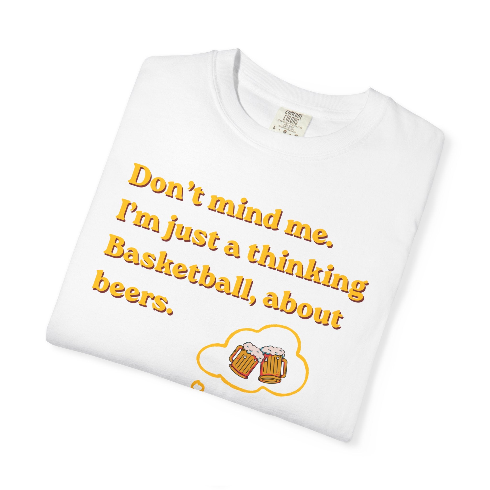 Basketball & Beers T‑Shirt — “Don't mind me. I'm just a thinking Basketball, about beers.”