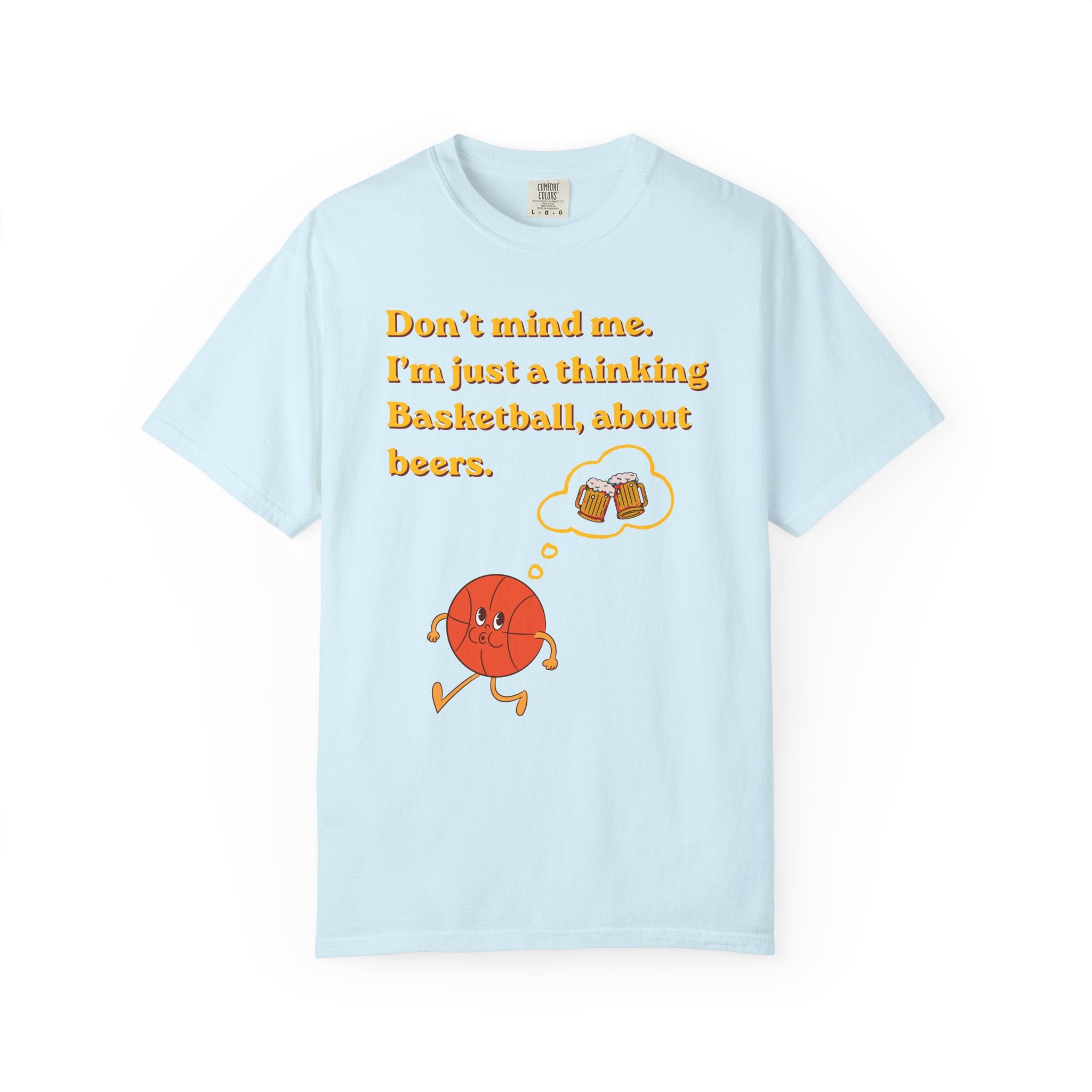 Basketball & Beers T‑Shirt — “Don't mind me. I'm just a thinking Basketball, about beers.”