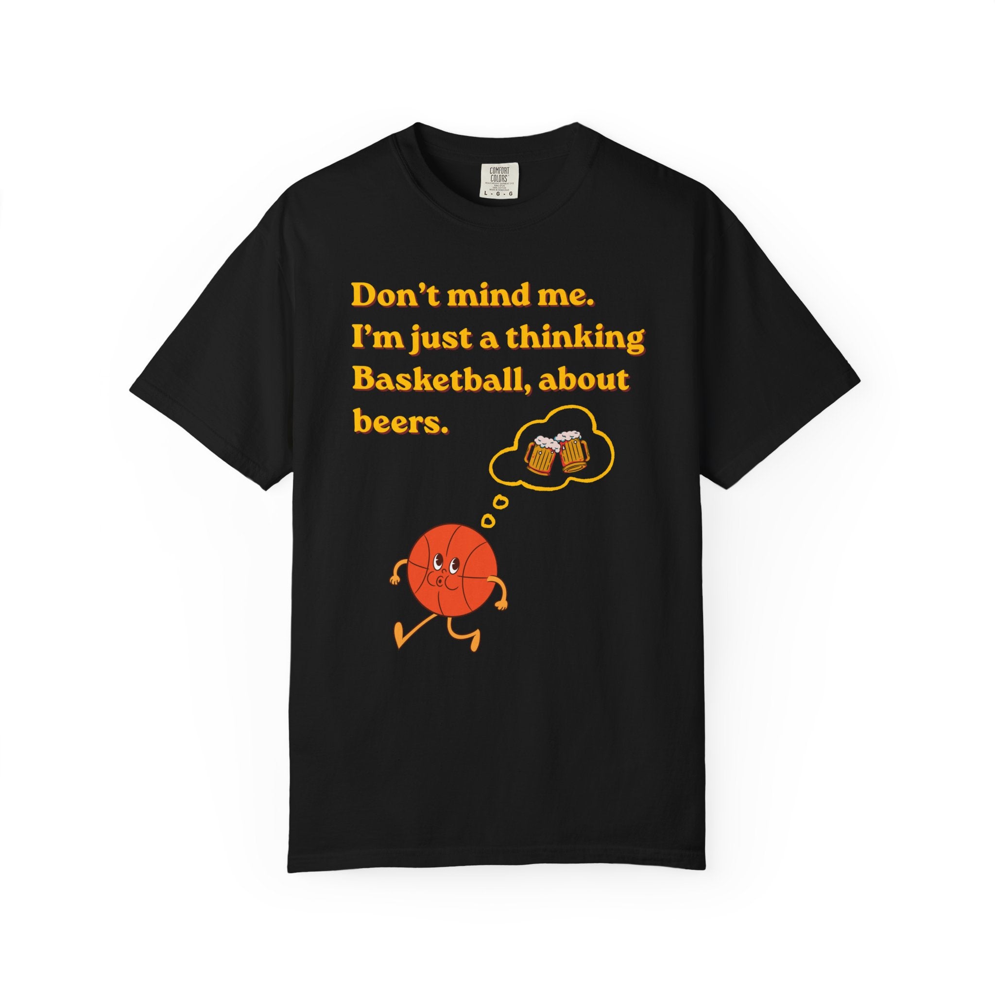 Basketball & Beers T‑Shirt — “Don't mind me. I'm just a thinking Basketball, about beers.”